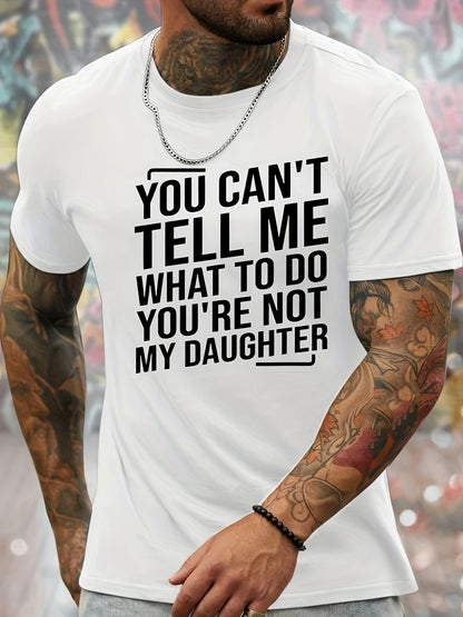 Victor - Casual T-Shirt with "You Can't Tell Me What To Do You're Not My Daughter" Print for Men